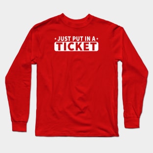 Just Put In A Ticket Funny IT Tech Support Long Sleeve T-Shirt